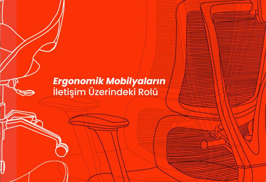 Ergonomik Mobilyaların İletişim Üzerindeki Rolü